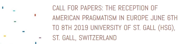 CALL FOR PAPERS: The Reception of American Pragmatism in Europe June 6th to 8th 2019 University of St. Gall (HSG), St. Gall, Switzerland